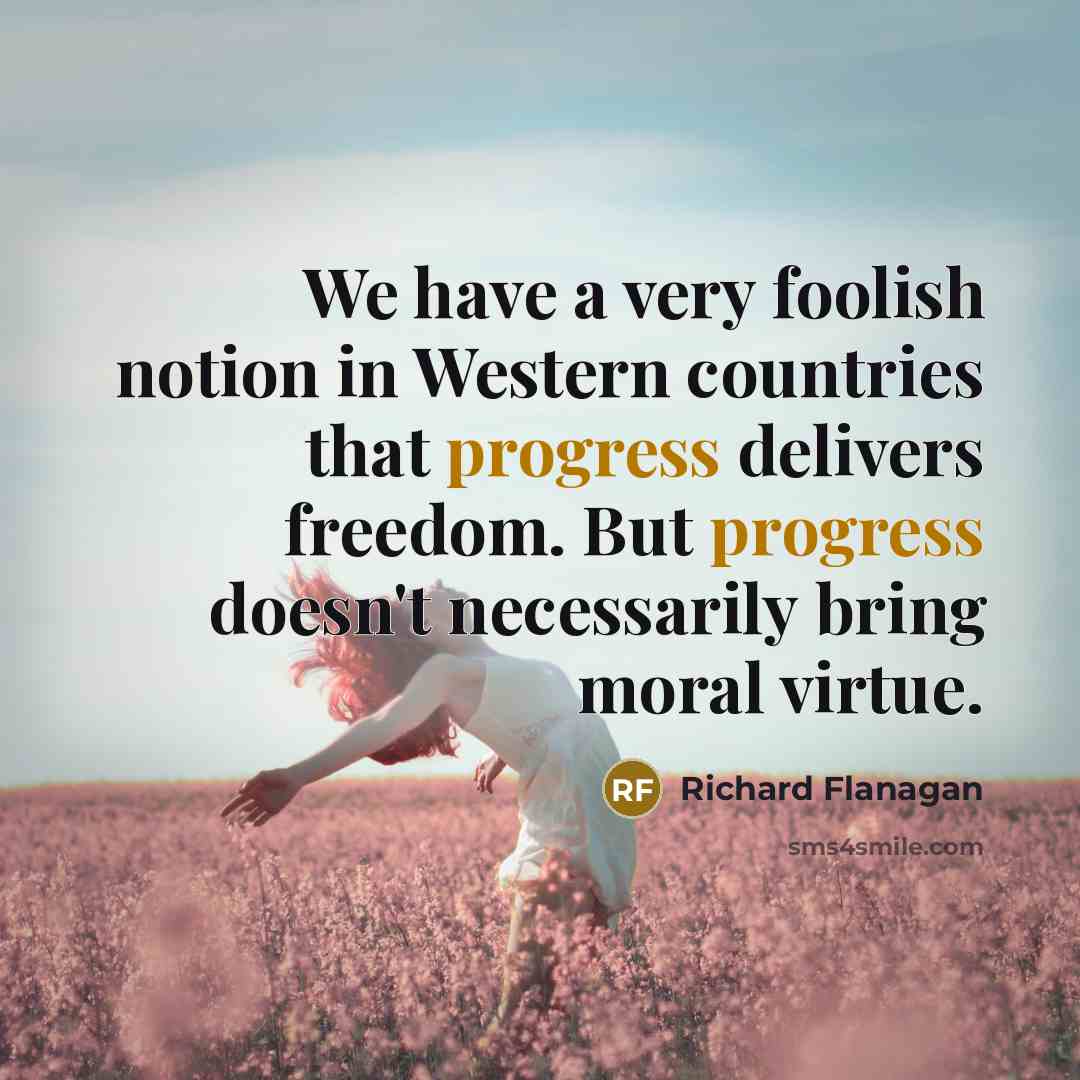 “We have a very foolish notion in Western countries that…” quote by Richard Flanagan