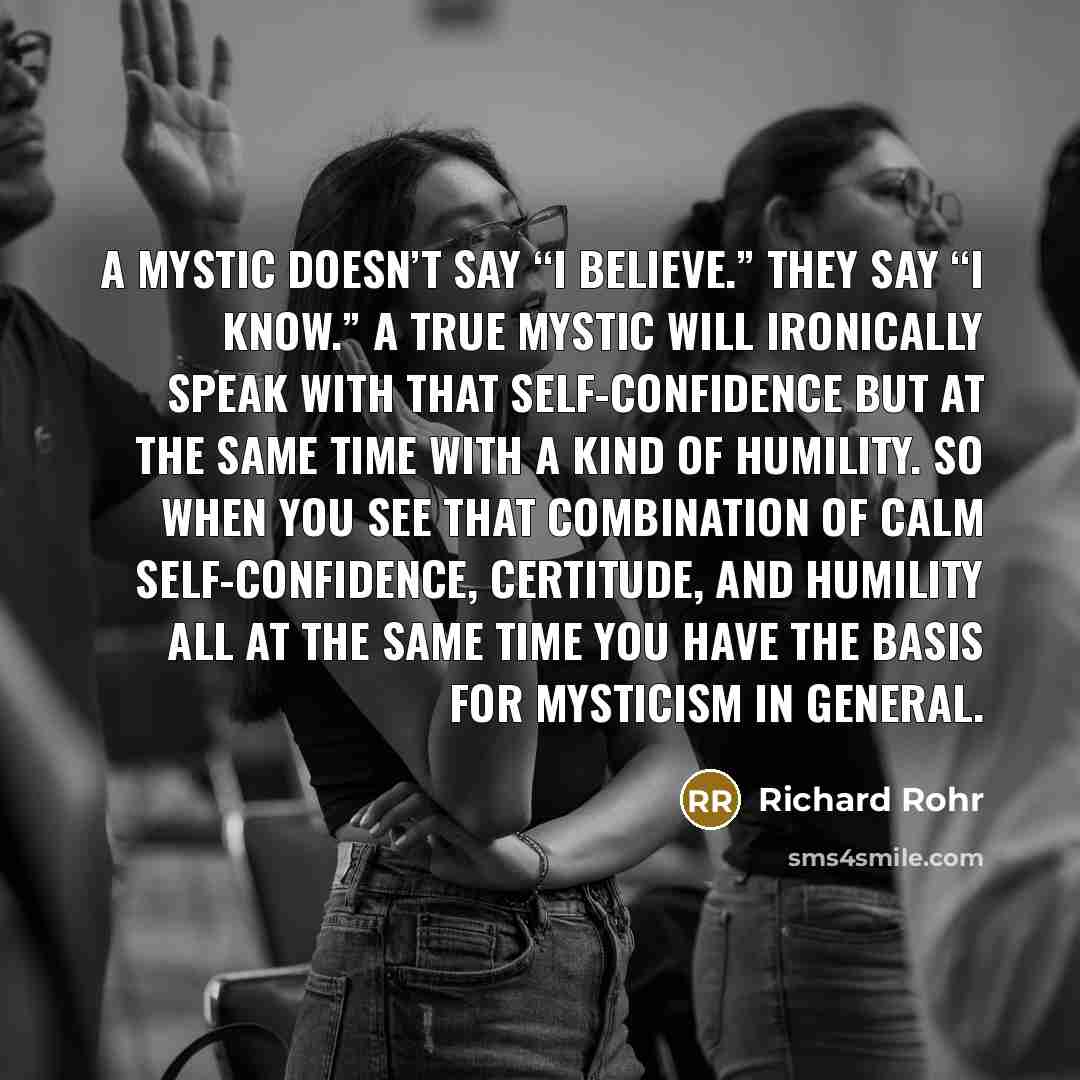 “A mystic doesn’t say “I believe.” They say “I know.”…” quote by Richard Rohr