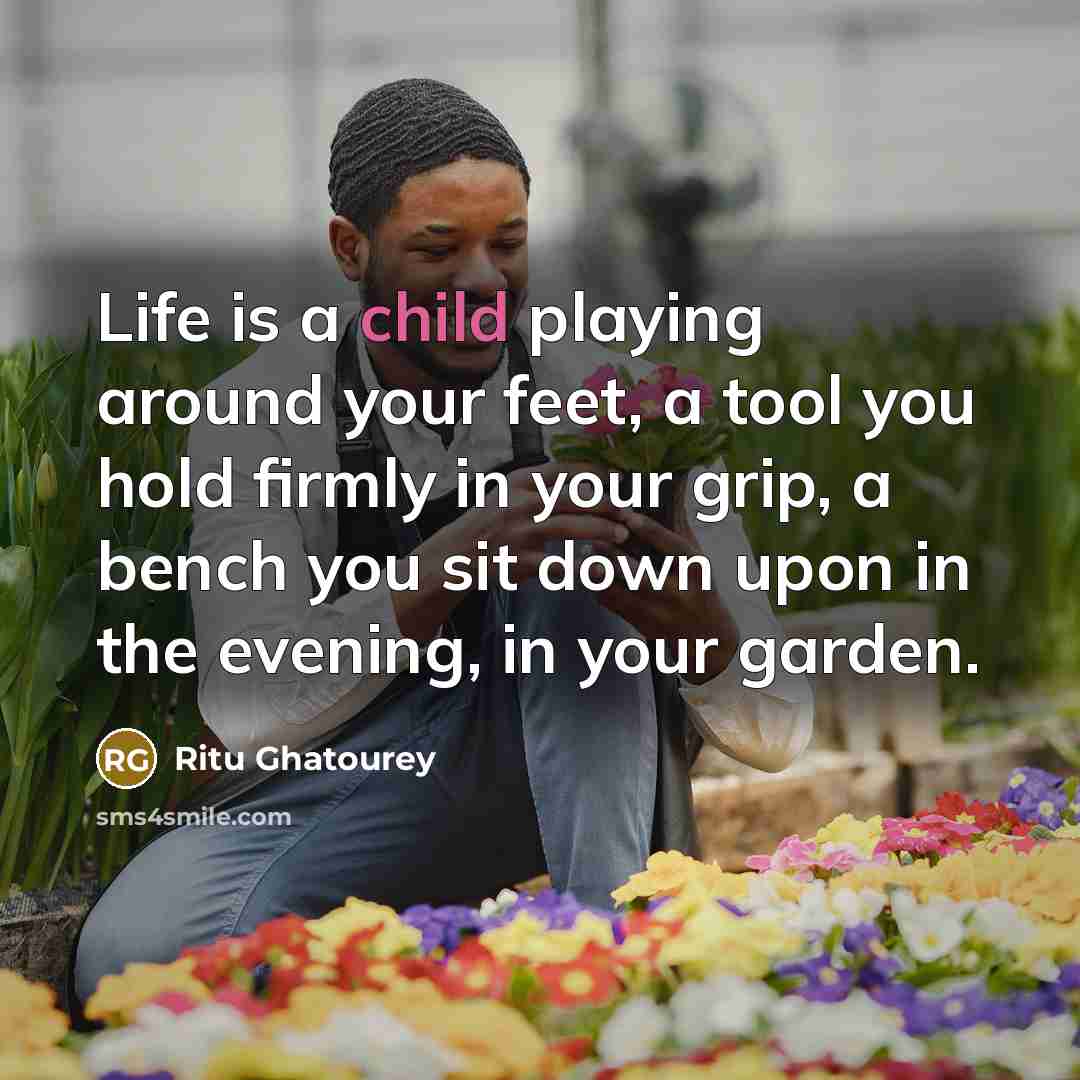 “Life is a child playing around your feet, a tool…” quote by Ritu Ghatourey
