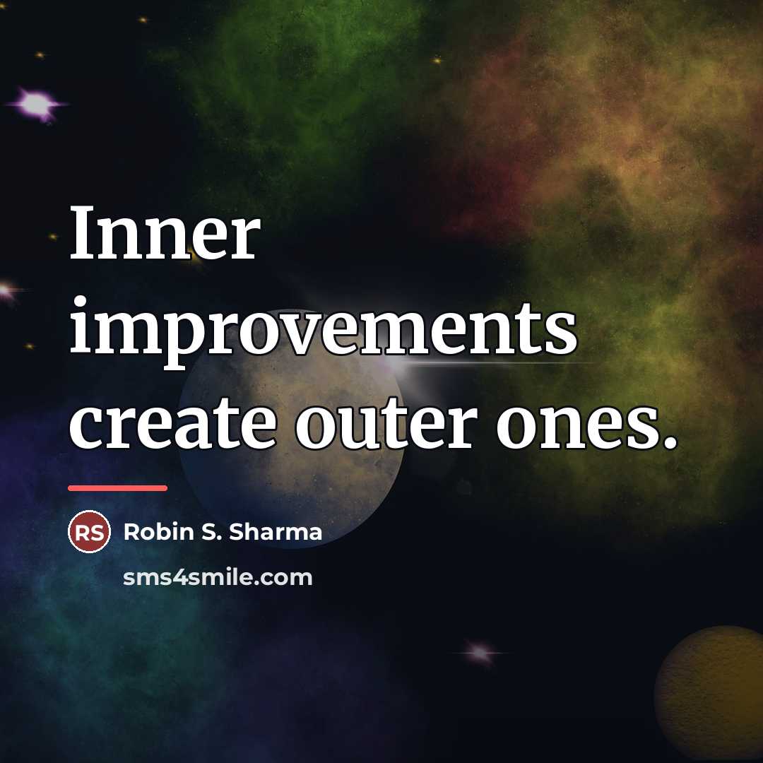 “Inner improvements create outer ones.…” quote by Robin S. Sharma