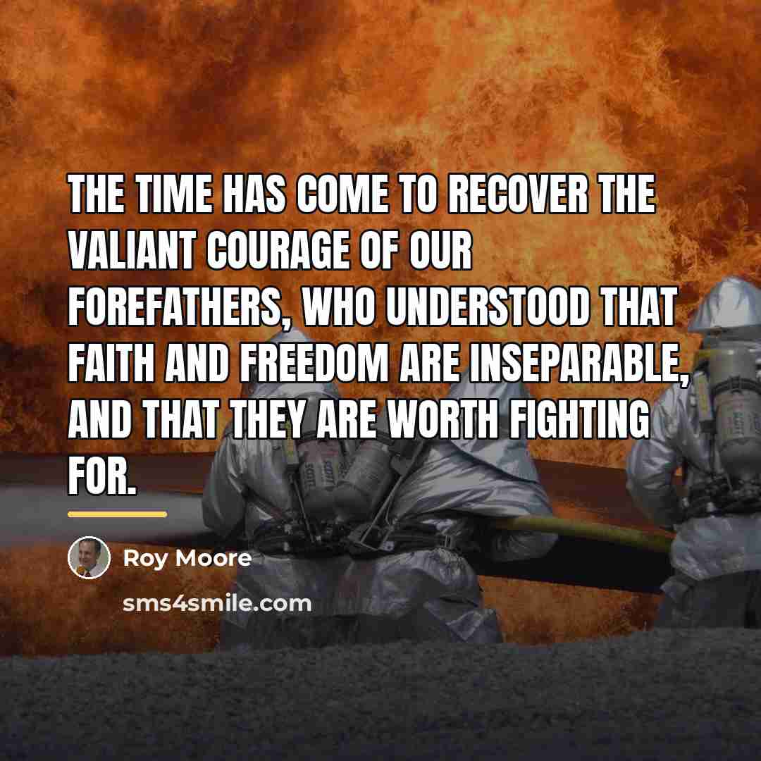 “The time has come to recover the valiant courage of…” quote by Roy Moore