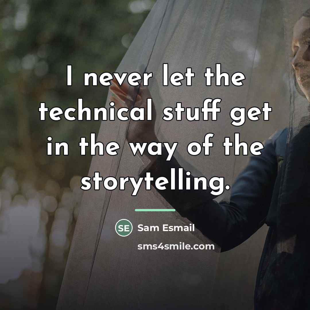 “I never let the technical stuff get in the way…” quote by Sam Esmail