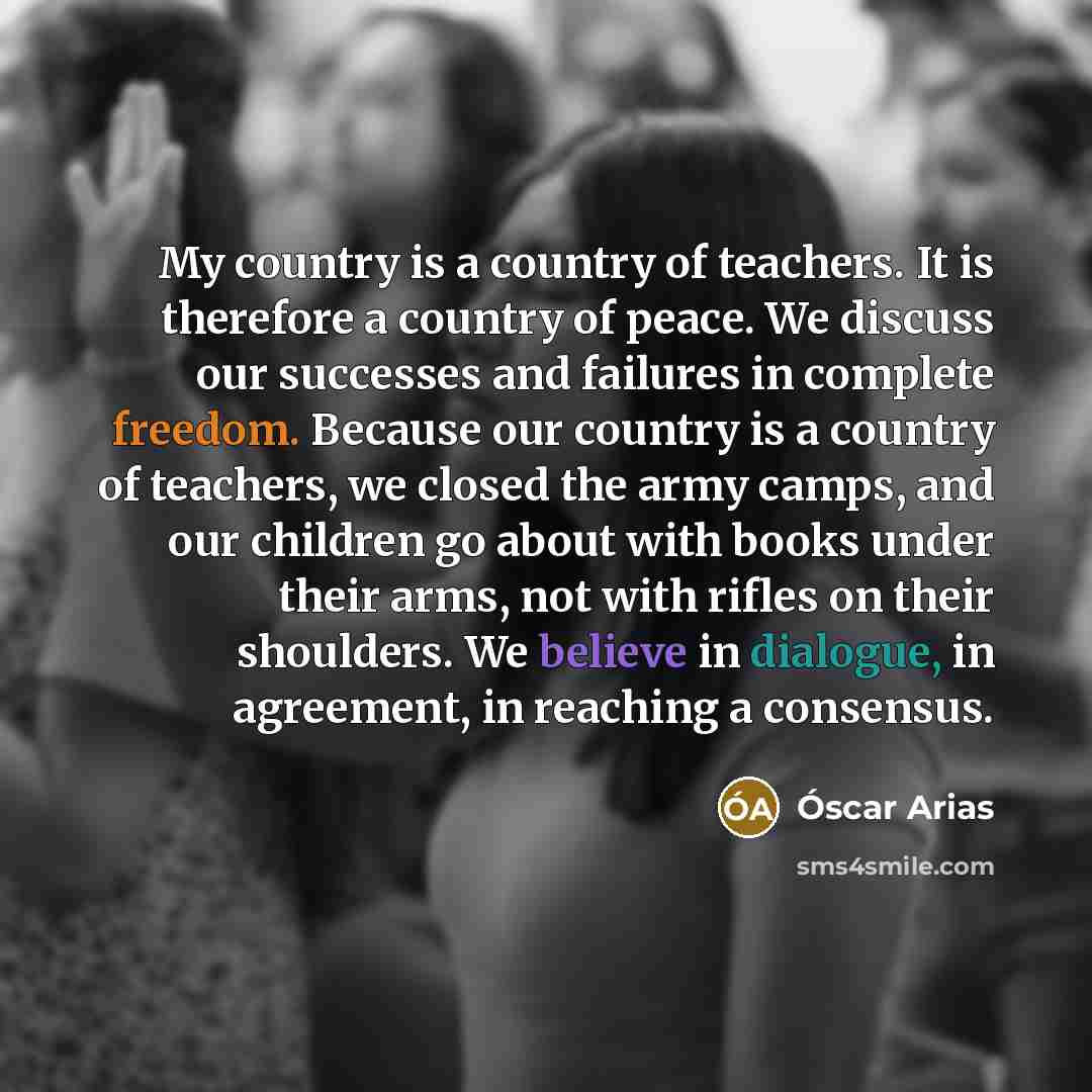 “My country is a country of teachers. It is therefore…” quote by Oscar Arias