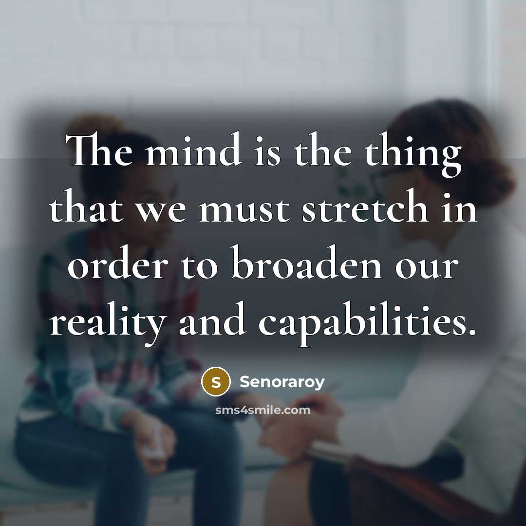 “The mind is the thing that we must stretch in…” quote by Senoraroy