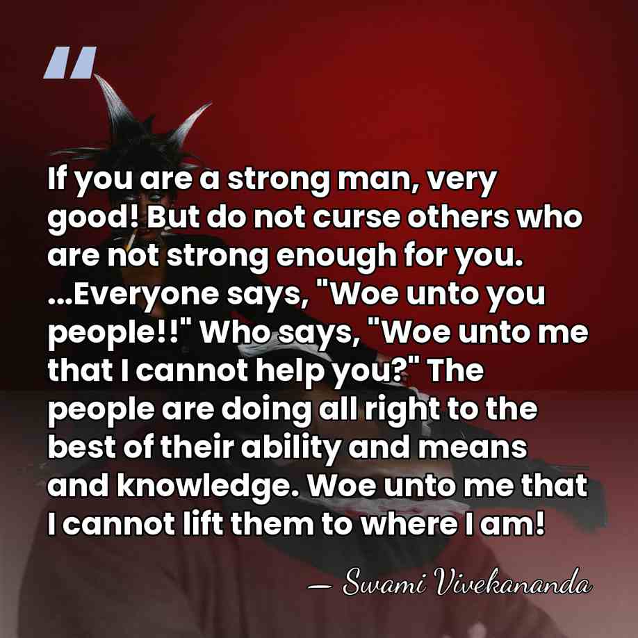 If you are a strong man, very good! But do not curse&hellip; - Swami Vivekananda