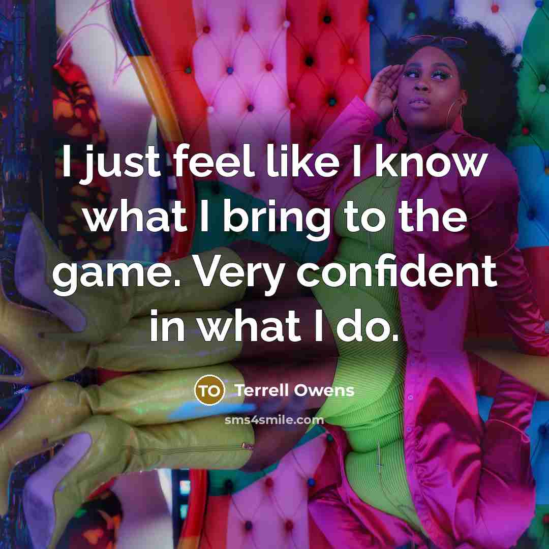 “I just feel like I know what I bring to…” quote by Terrell Owens