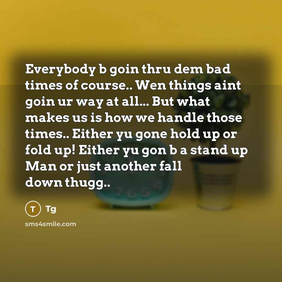“Everybody b goin thru dem bad times of course.. Wen…” quote by Tg