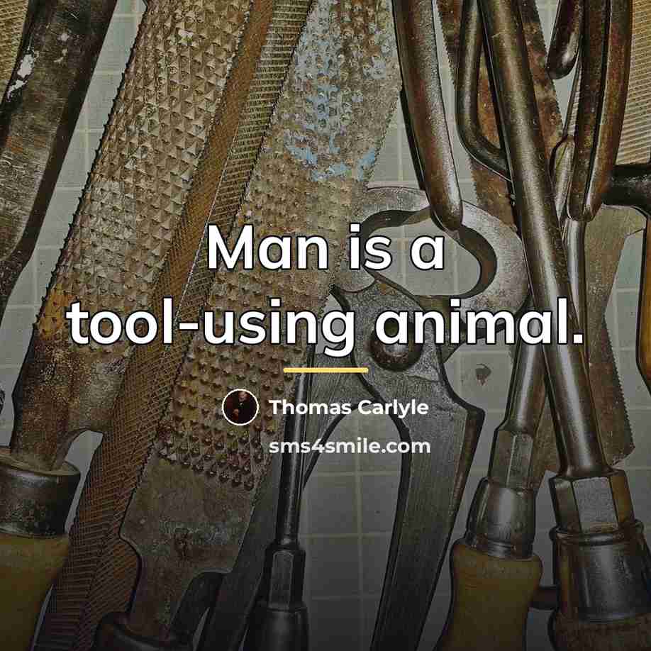 “Man is a tool-using animal.…” quote by Thomas Carlyle