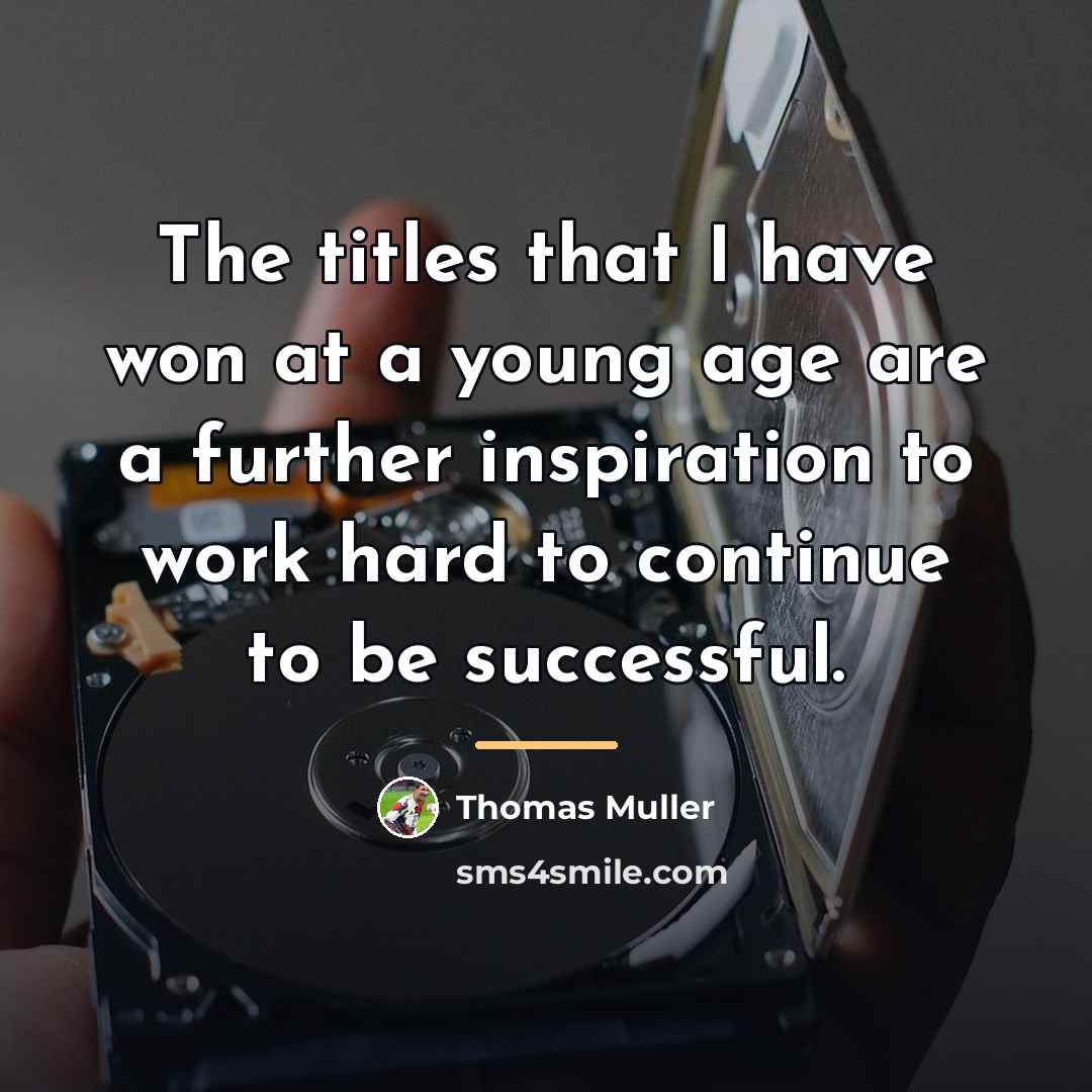 “The titles that I have won at a young age…” quote by Thomas Muller