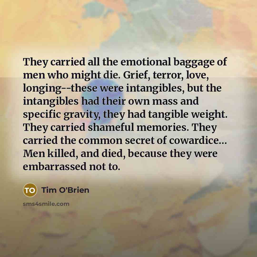 “They carried all the emotional baggage of men who might…” quote by Tim O'Brien