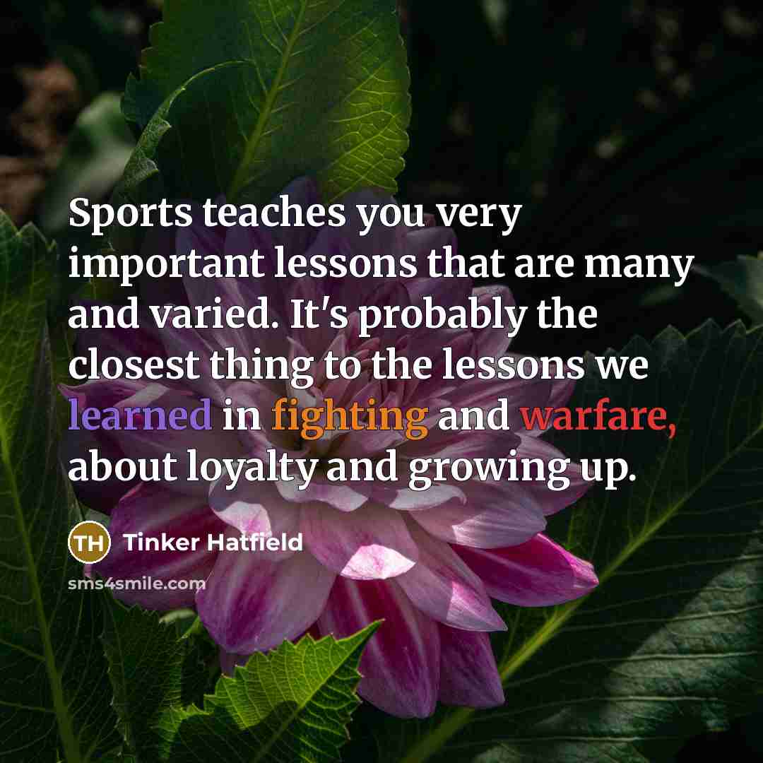 “Sports teaches you very important lessons that are many and…” quote by Tinker Hatfield