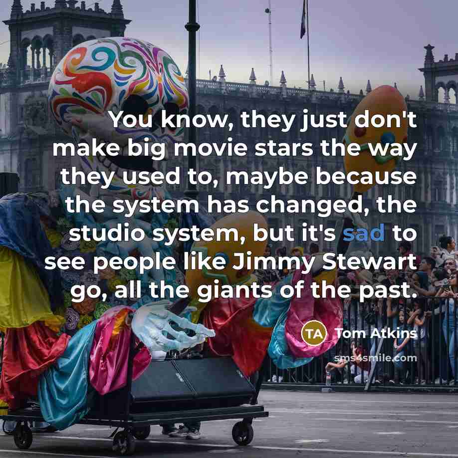 “You know, they just don't make big movie stars the…” quote by Tom Atkins