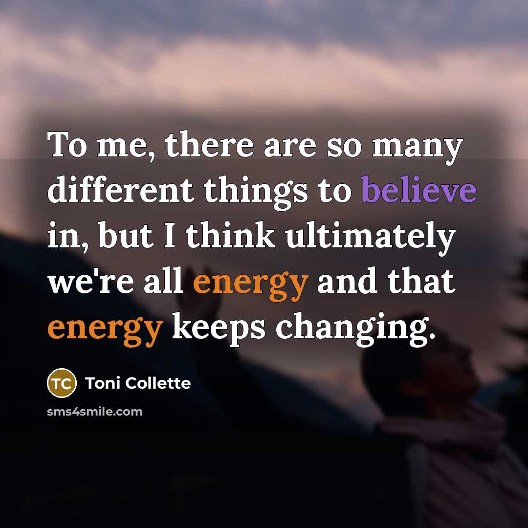 “To me, there are so many different things to believe…” quote by Toni Collette