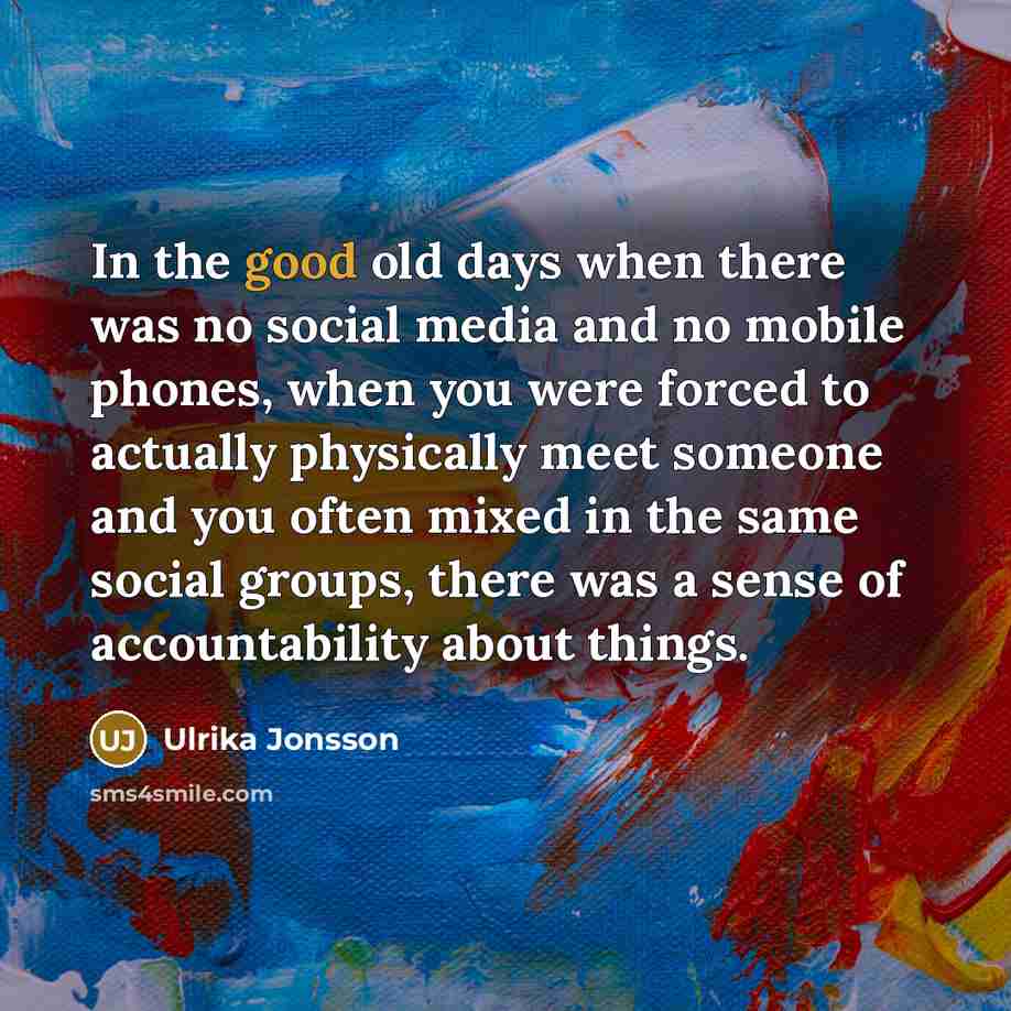 “In the good old days when there was no social…” quote by Ulrika Jonsson