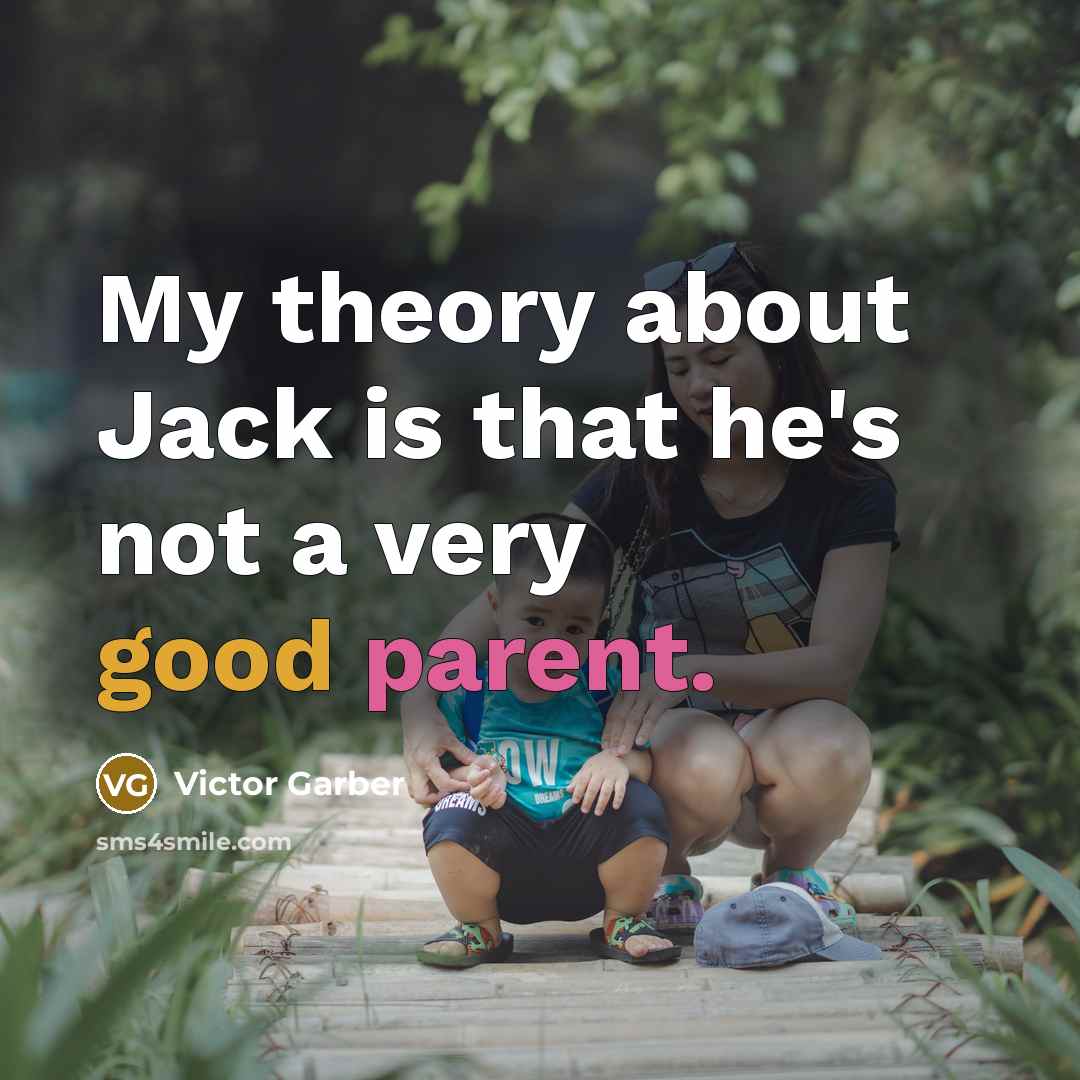 “My theory about Jack is that he's not a very good parent.” quote by Victor Garber
