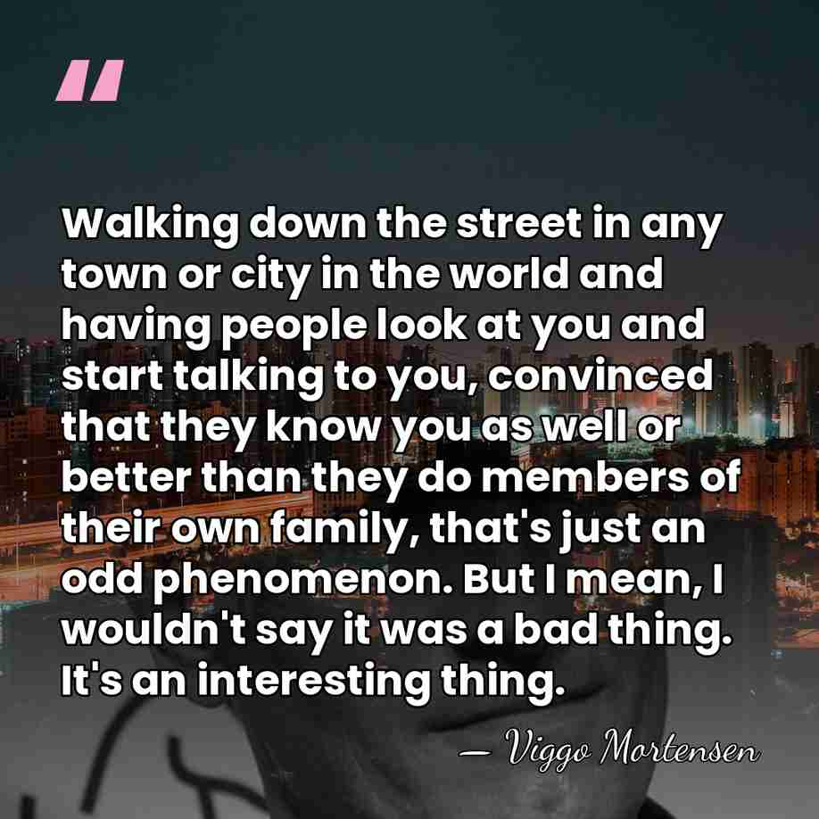Walking down the street in any town or city in the world&hellip; - Viggo Mortensen