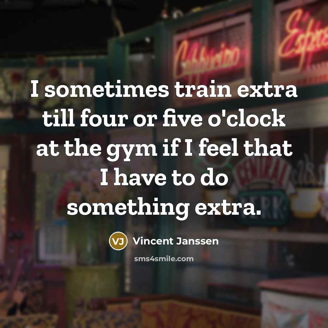 “I sometimes train extra till four or five o'clock at…” quote by Vincent Janssen