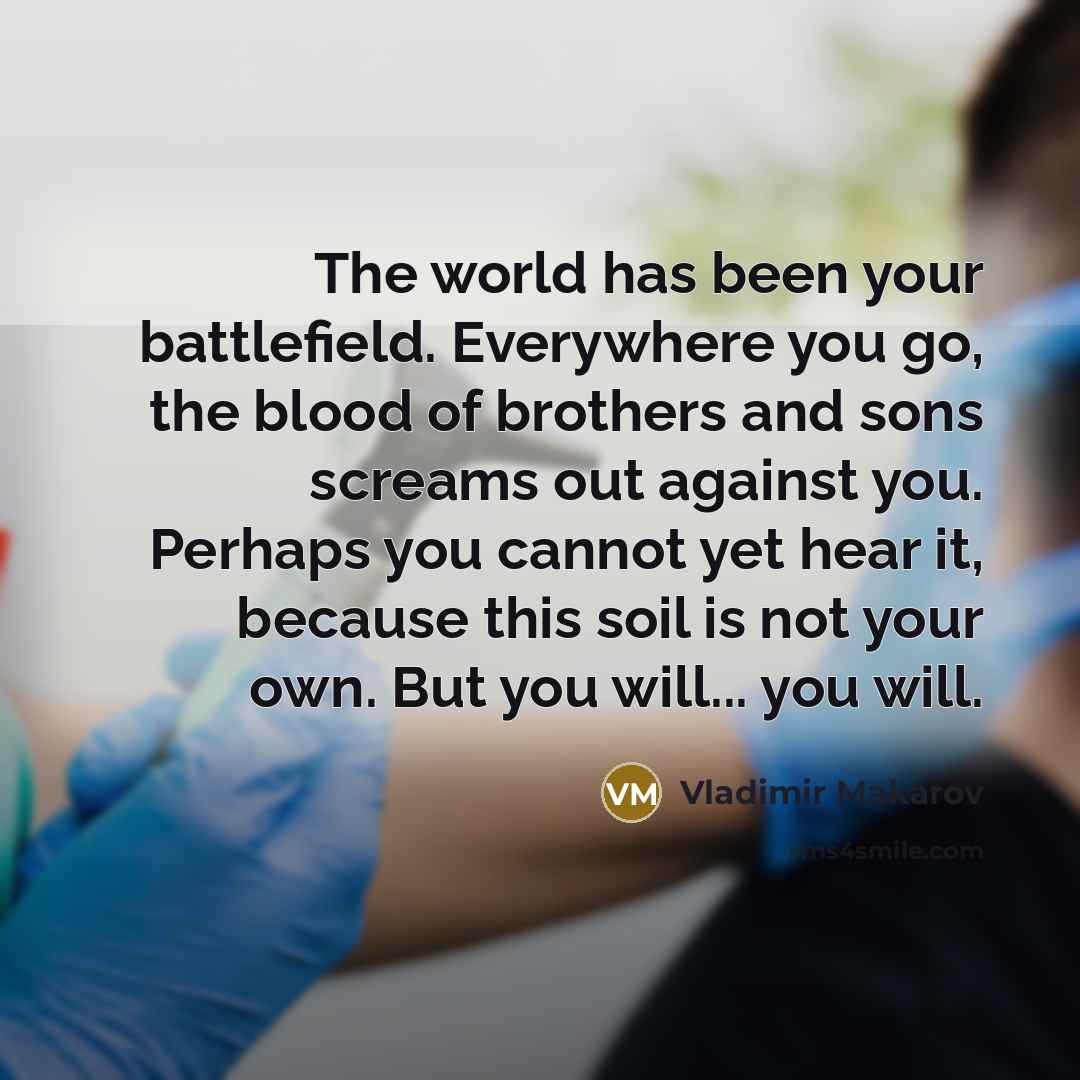 “The world has been your battlefield. Everywhere you go, the…” quote by Vladimir Makarov