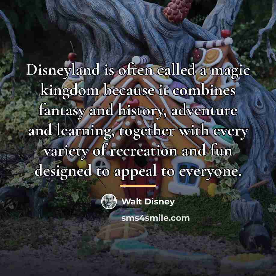 “Disneyland is often called a magic kingdom because it combines…” quote by Walt Disney