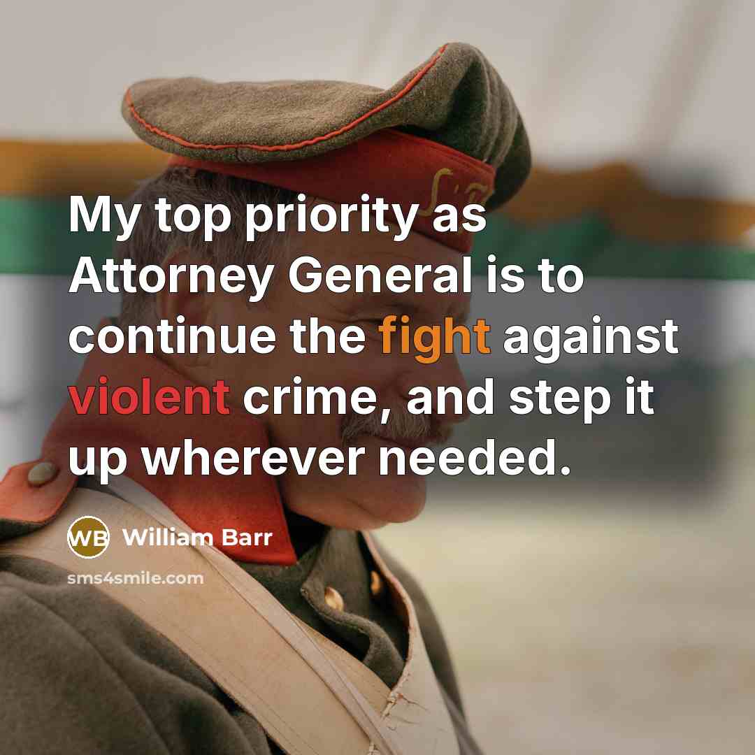“My top priority as Attorney General is to continue the…” quote by William Barr