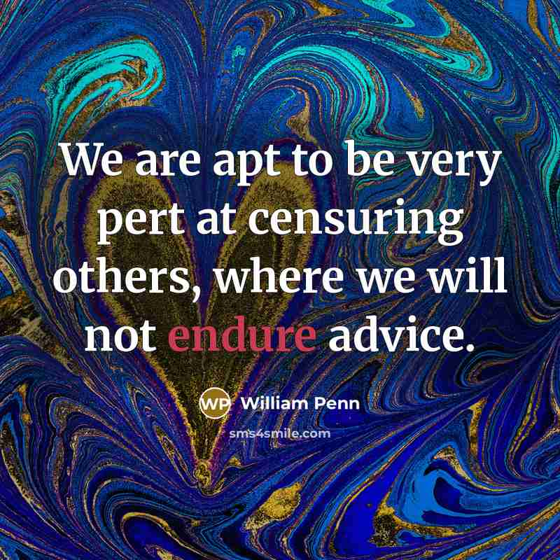 “We are apt to be very pert at censuring others,…” quote by William Penn