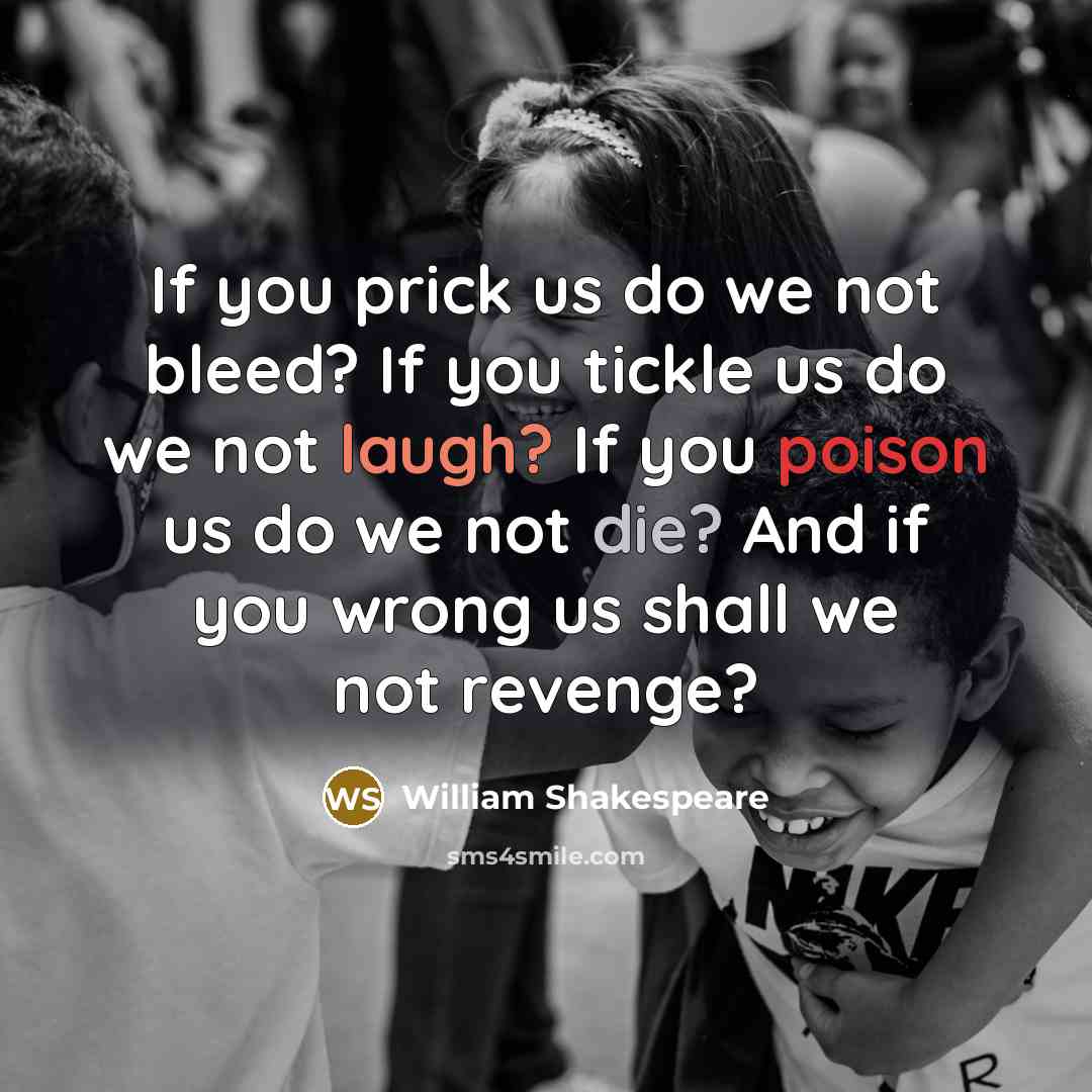 “If you prick us do we not bleed? If you…” quote by William Shakespeare