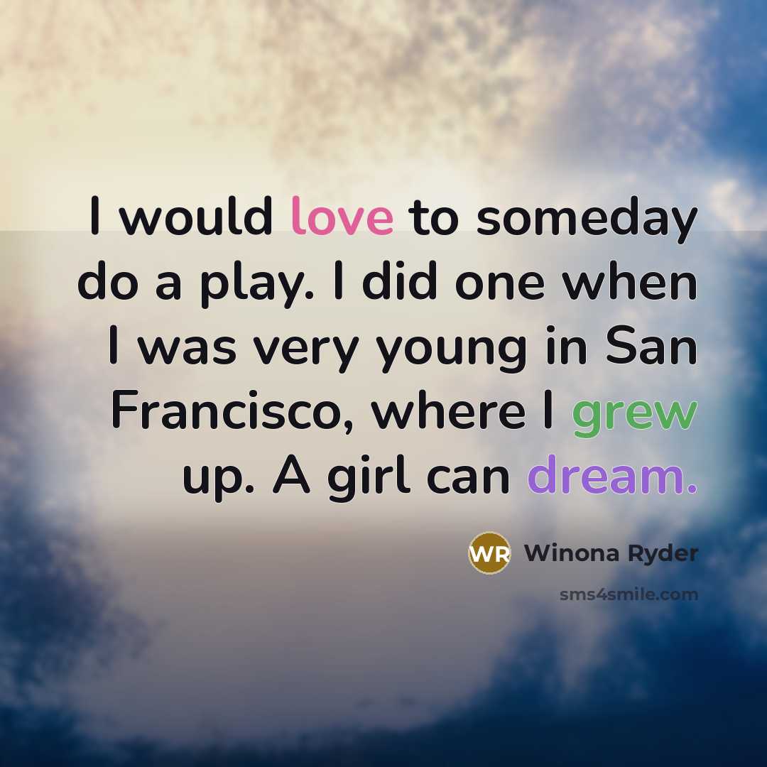 “I would love to someday do a play. I did…” quote by Winona Ryder