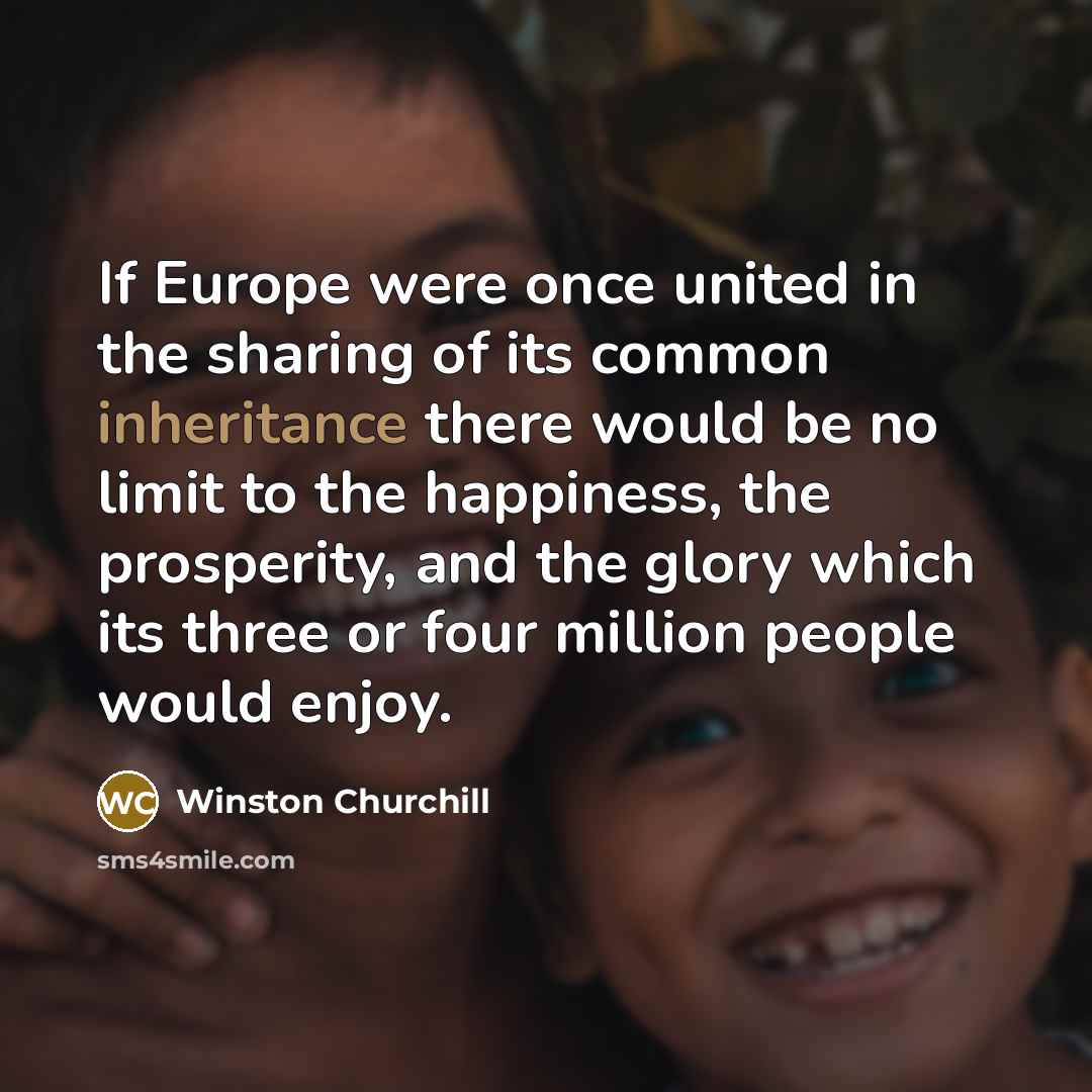 “If Europe were once united in the sharing of its…” quote by Winston Churchill