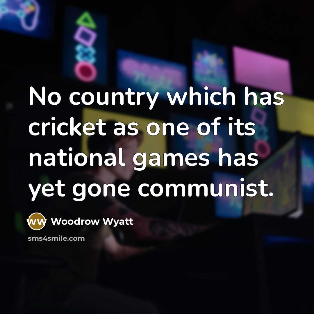 “No country which has cricket as one of its national…” quote by Woodrow Wyatt