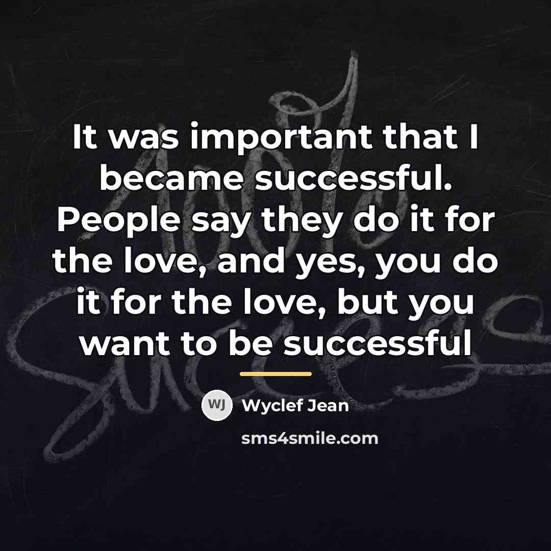 “It was important that I became successful. People say they…” quote by Wyclef Jean