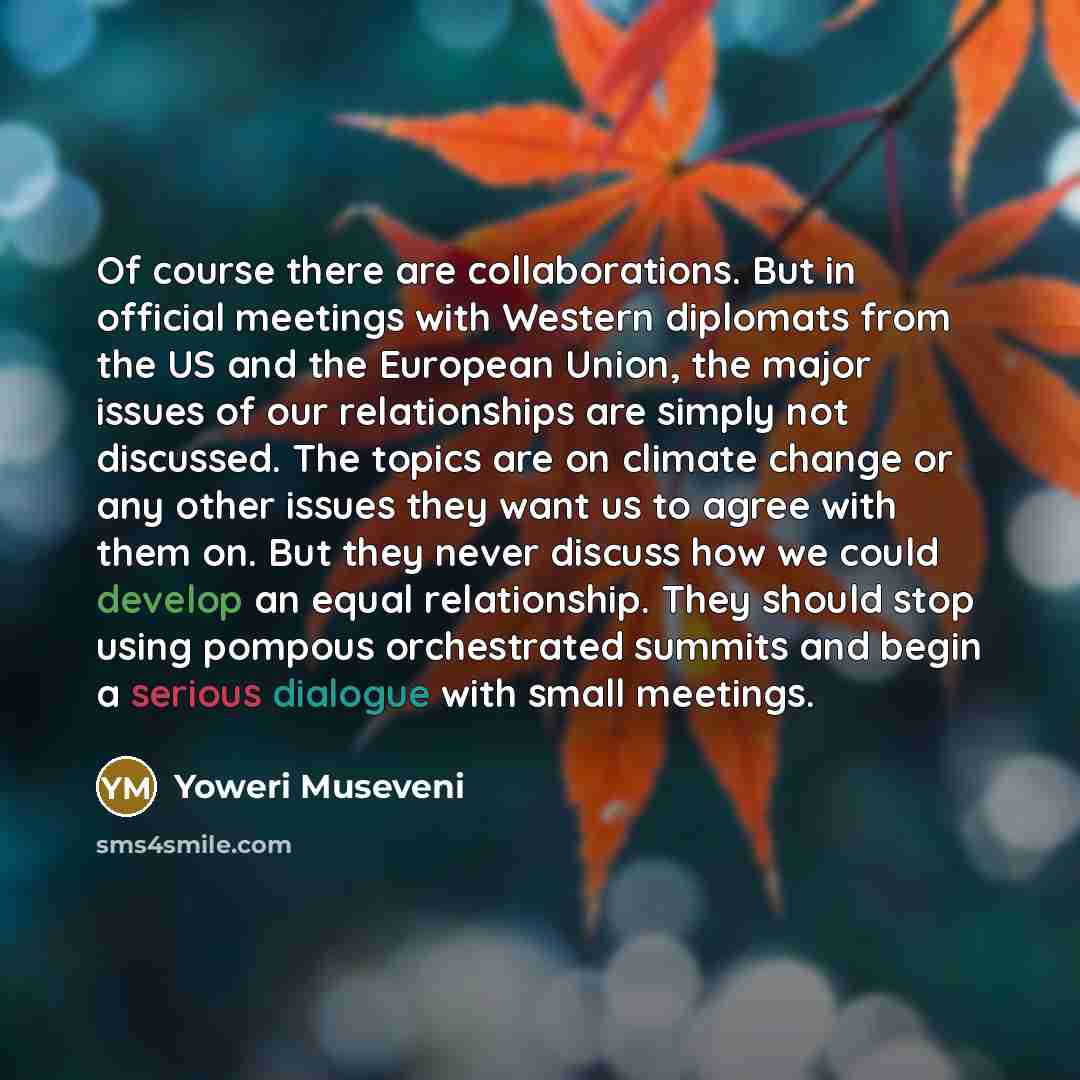 “Of course there are collaborations. But in official meetings with…” quote by Yoweri Museveni