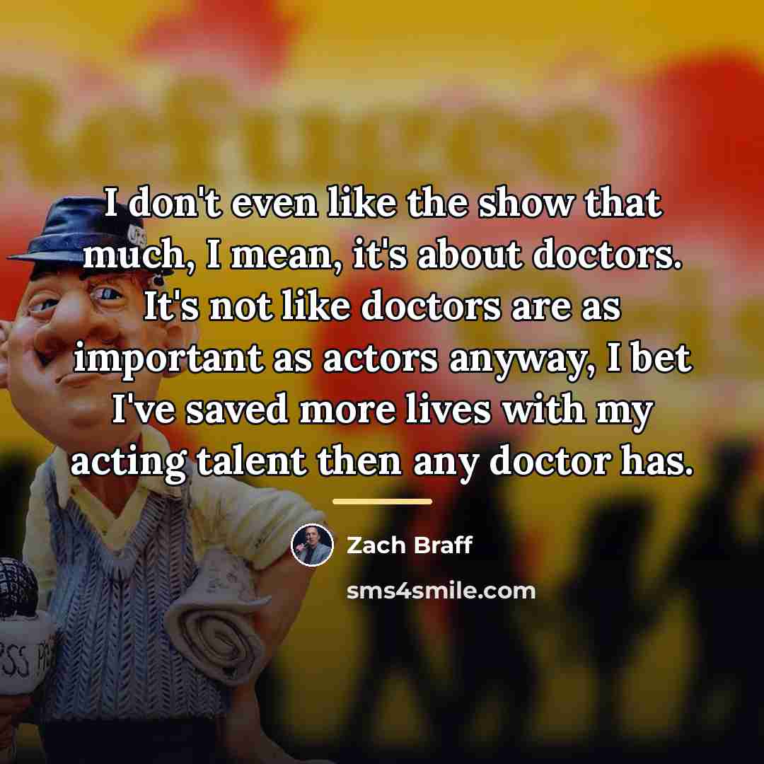 “I don't even like the show that much, I mean,…” quote by Zach Braff