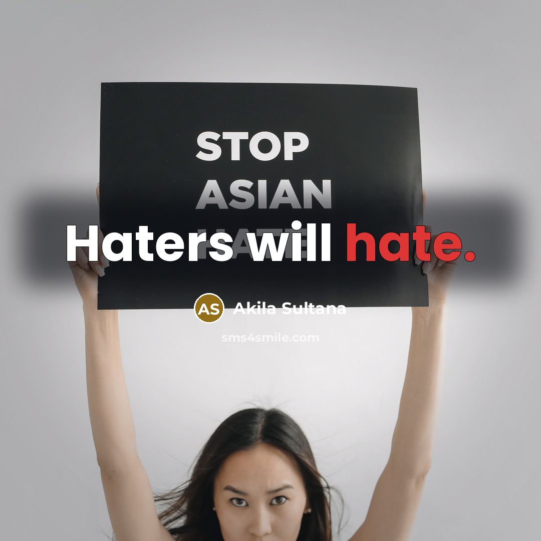 “Haters will hate.” quote by Akila Sultana