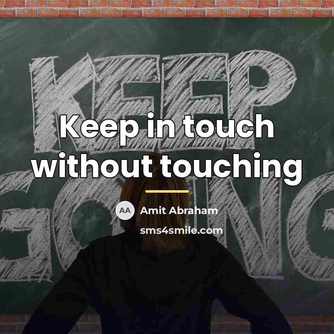 “Keep in touch without touching…” quote by Amit Abraham