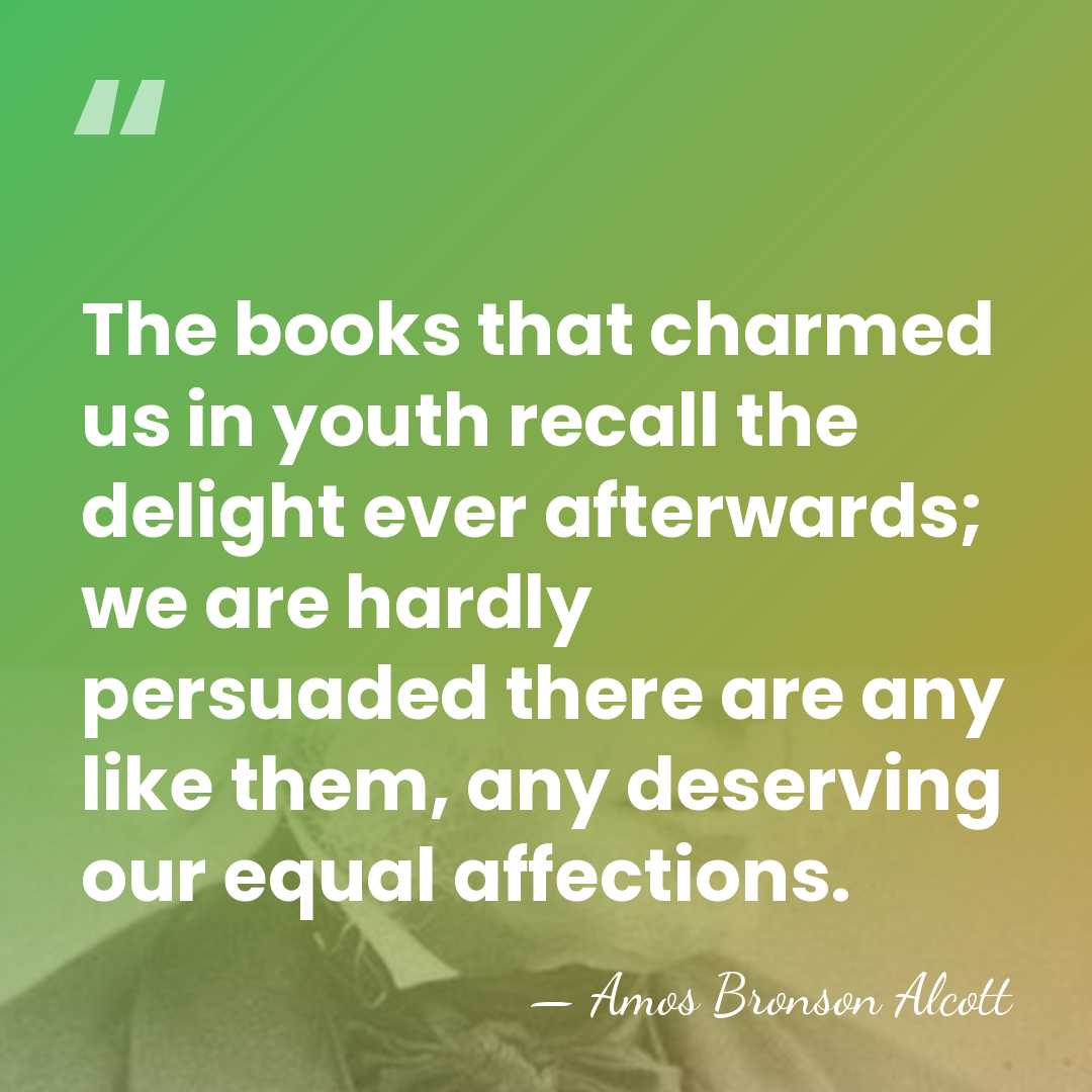 The books that charmed us in youth recall the delight ever afterwards;&hellip; - Amos Bronson Alcott