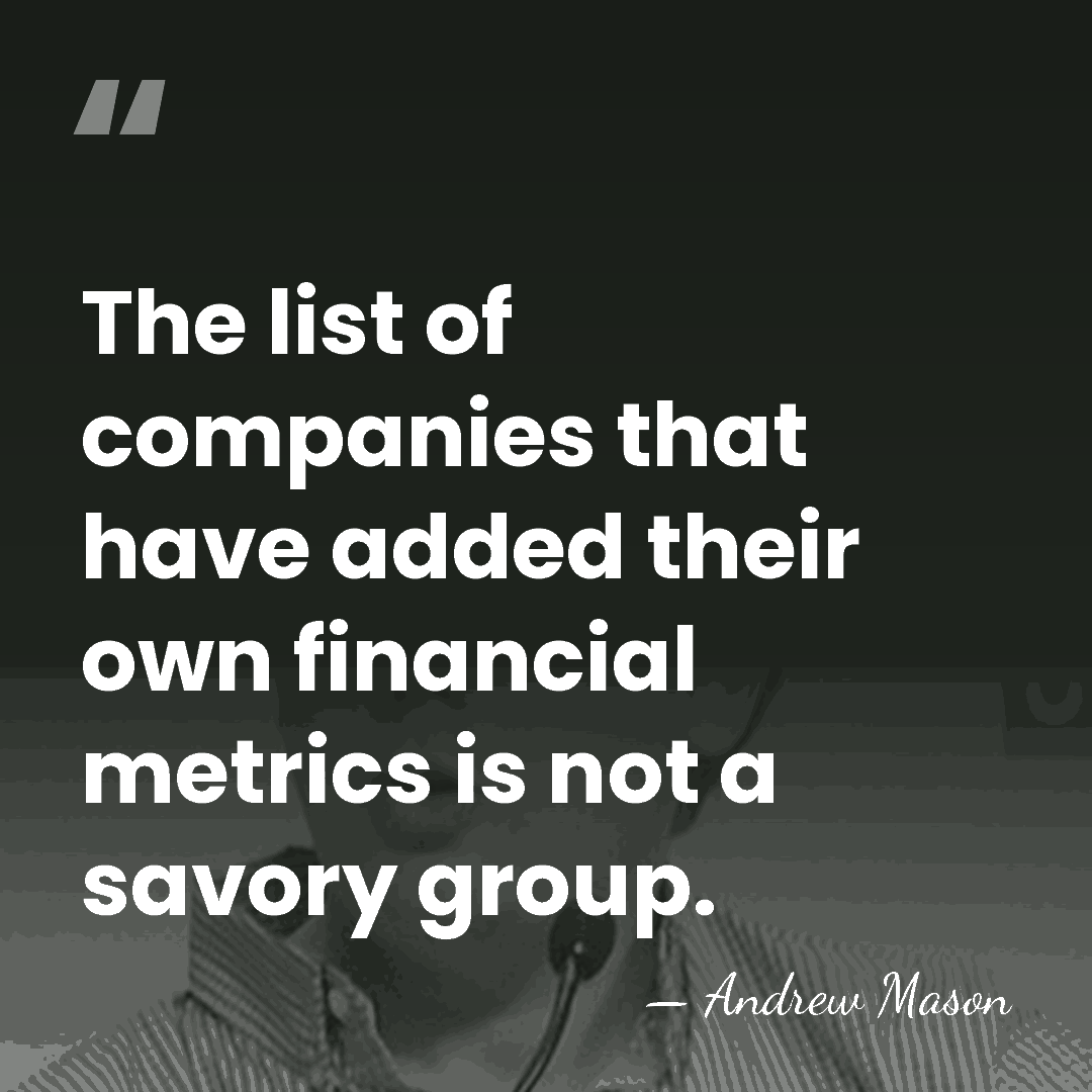 The list of companies that have added their own financial metrics is&hellip; - Andrew Mason
