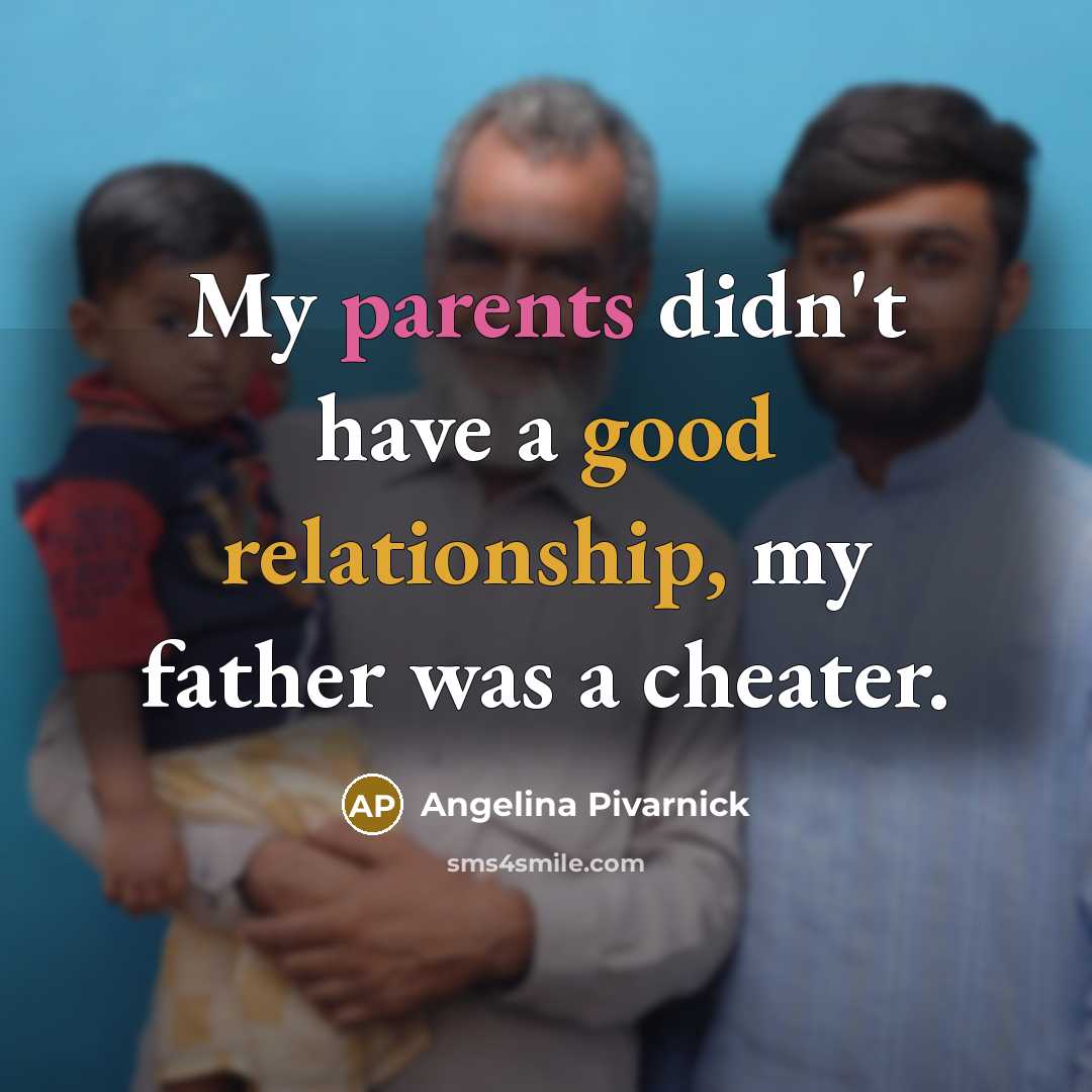 “My parents didn't have a good relationship, my father was a cheater.” quote by Angelina Pivarnick