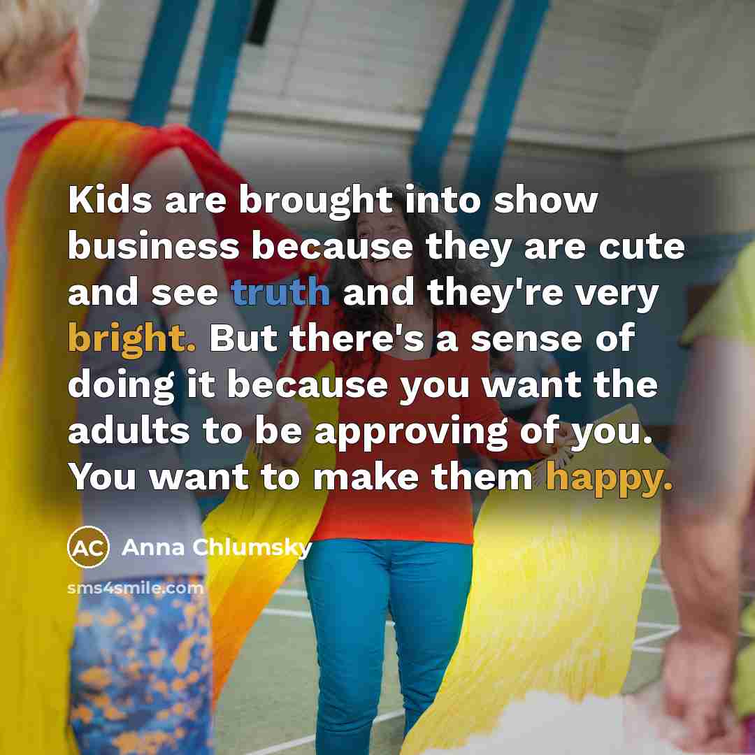 “Kids are brought into show business because they are cute…” quote by Anna Chlumsky