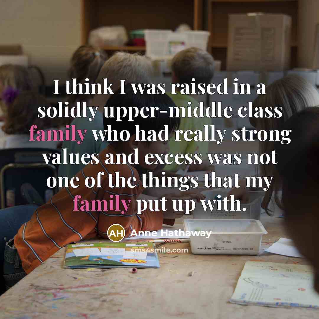 “I think I was raised in a solidly upper-middle class…” quote by Anne Hathaway