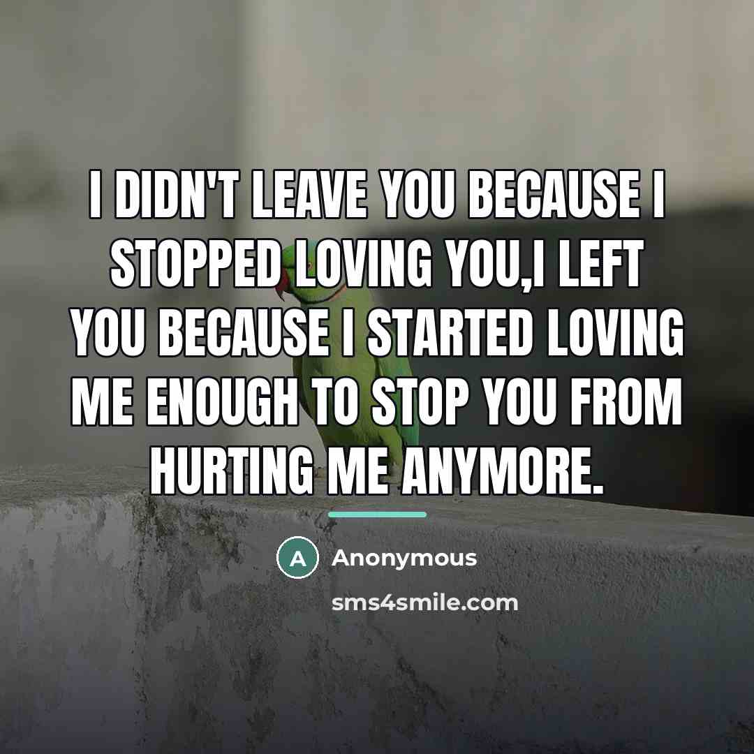 “I didn't leave you because I stopped loving you,I left…” quote by Anonymous