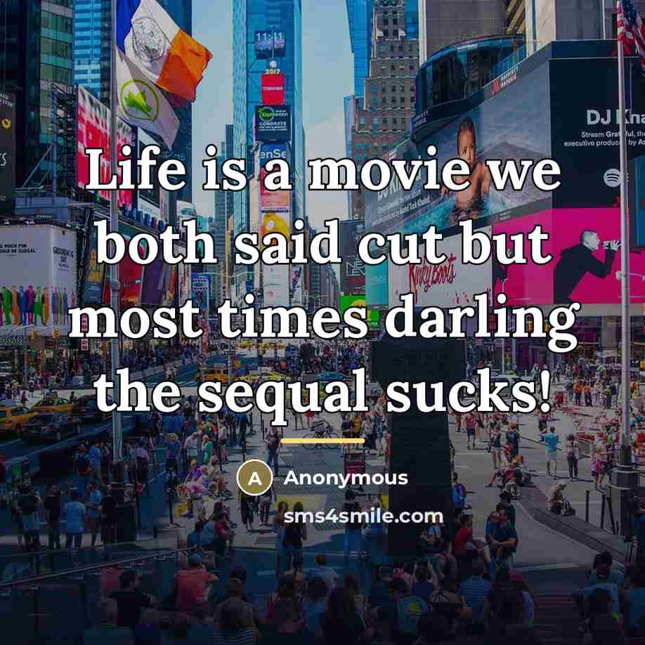 “Life is a movie we both said cut but most…” quote by Anonymous