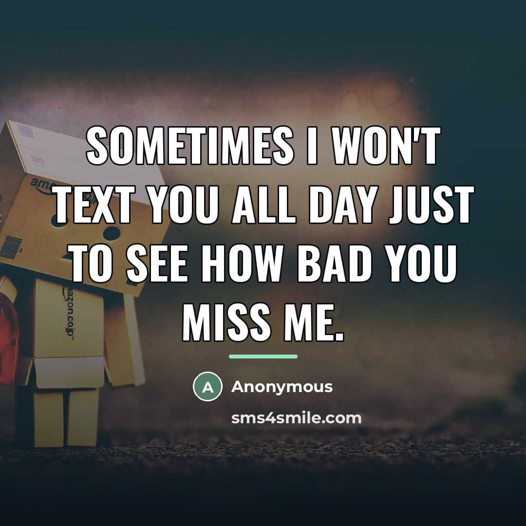 “Sometimes I won't text you all day just to see…” quote by Anonymous