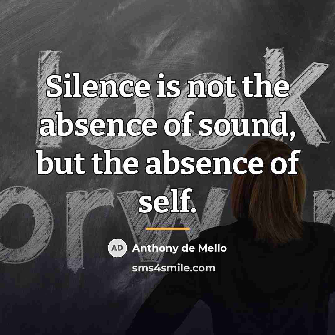 “Silence is not the absence of sound, but the absence…” quote by Anthony de Mello