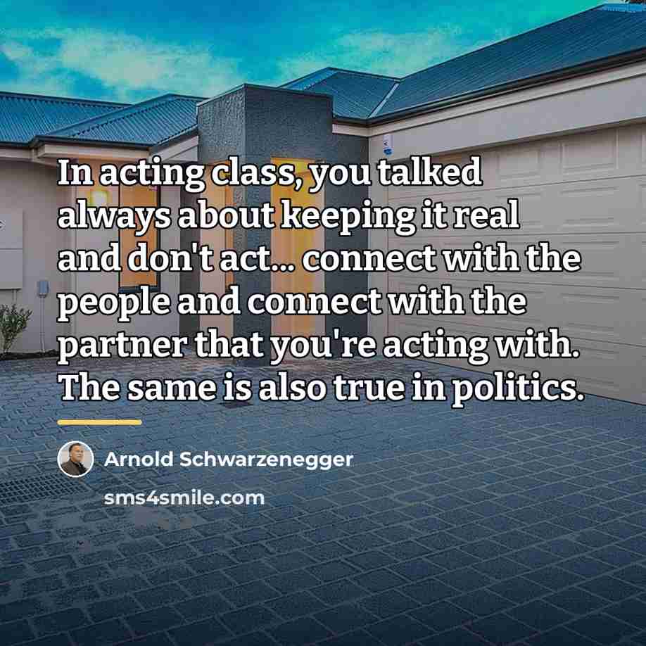 “In acting class, you talked always about keeping it real…” quote by Arnold Schwarzenegger