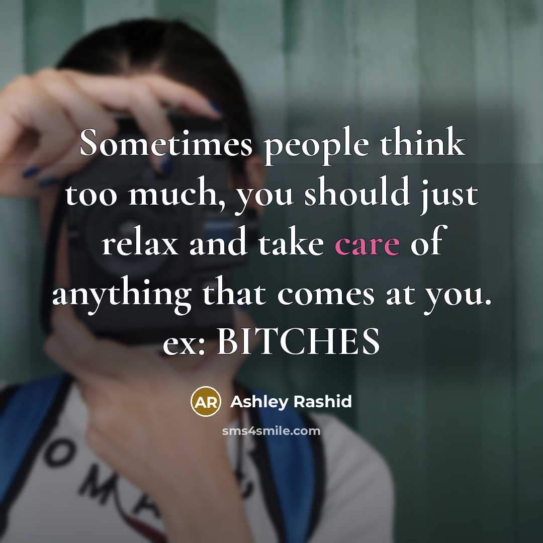 “Sometimes people think too much, you should just relax and…” quote by Ashley Rashid