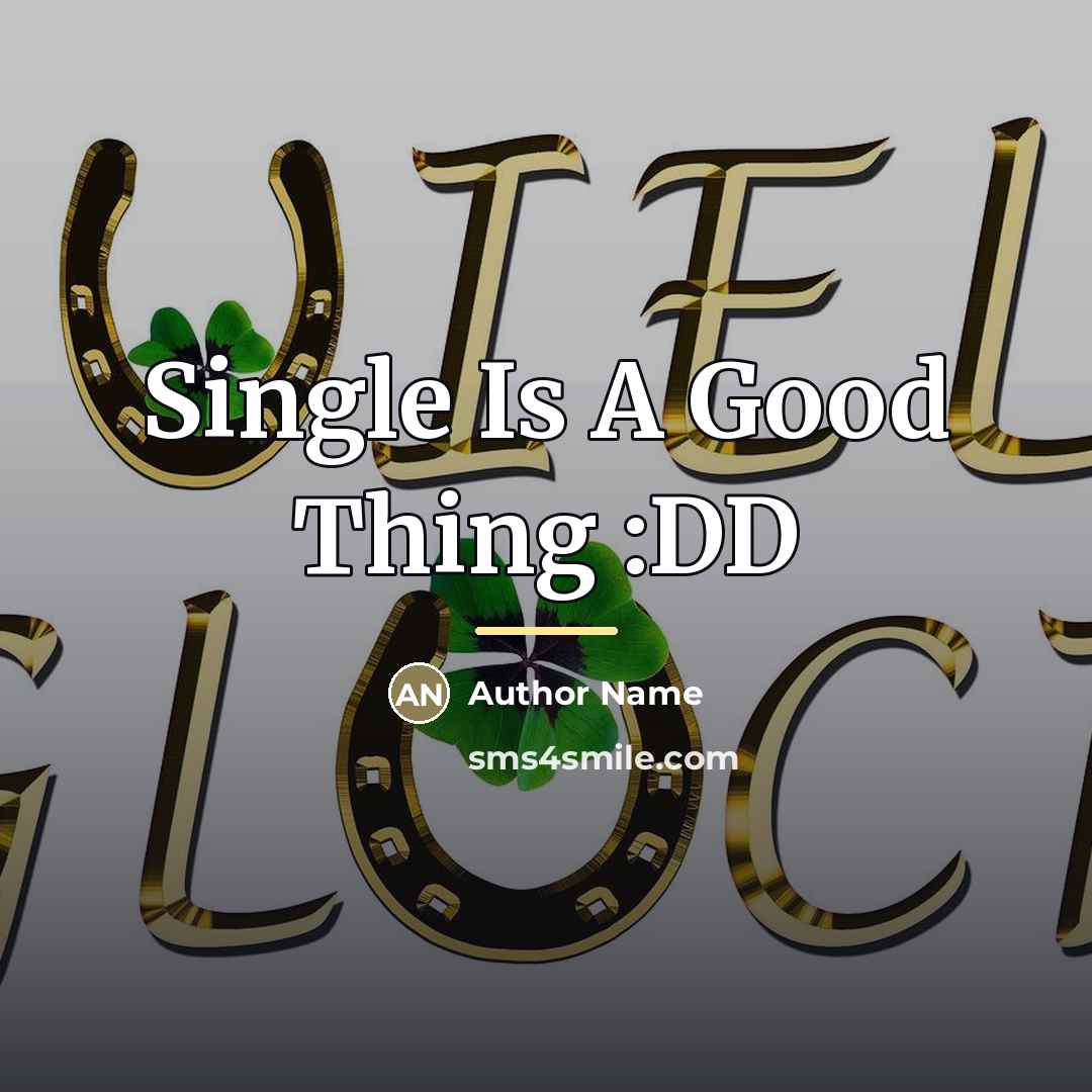 “Single Is A Good Thing :DD…” quote by Author Name