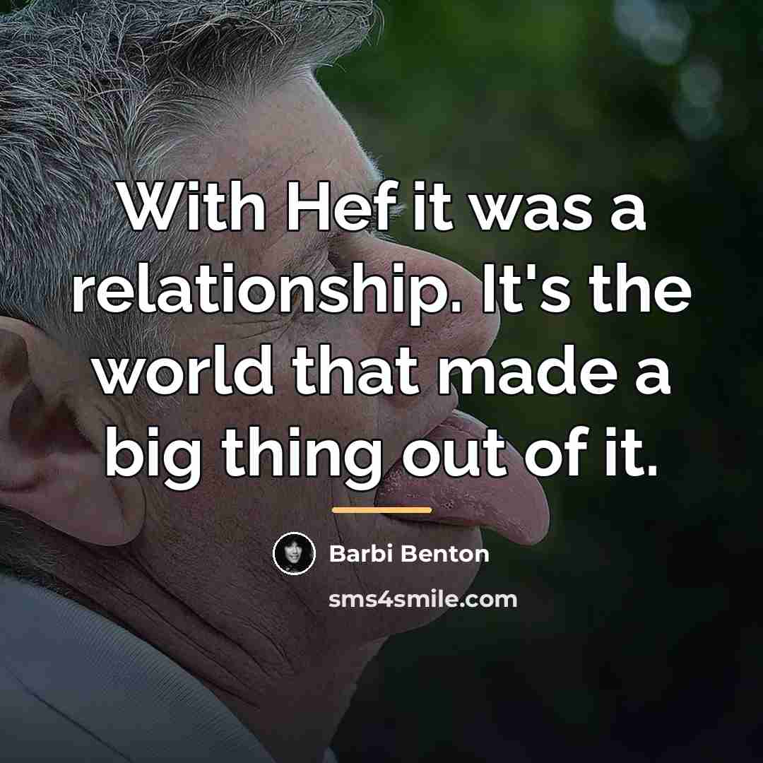 “With Hef it was a relationship. It's the world that…” quote by Barbi Benton