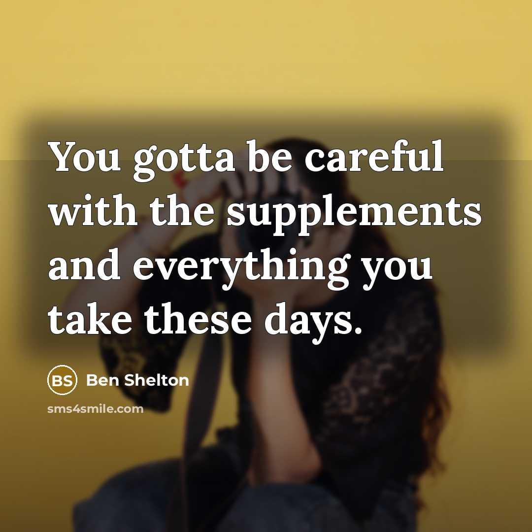 “You gotta be careful with the supplements and everything you…” quote by Ben Shelton