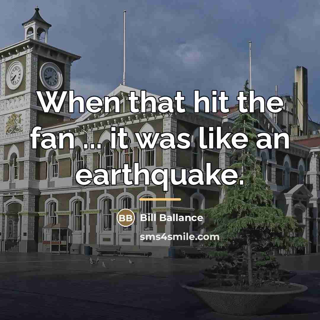 “When that hit the fan ... it was like an…” quote by Bill Ballance