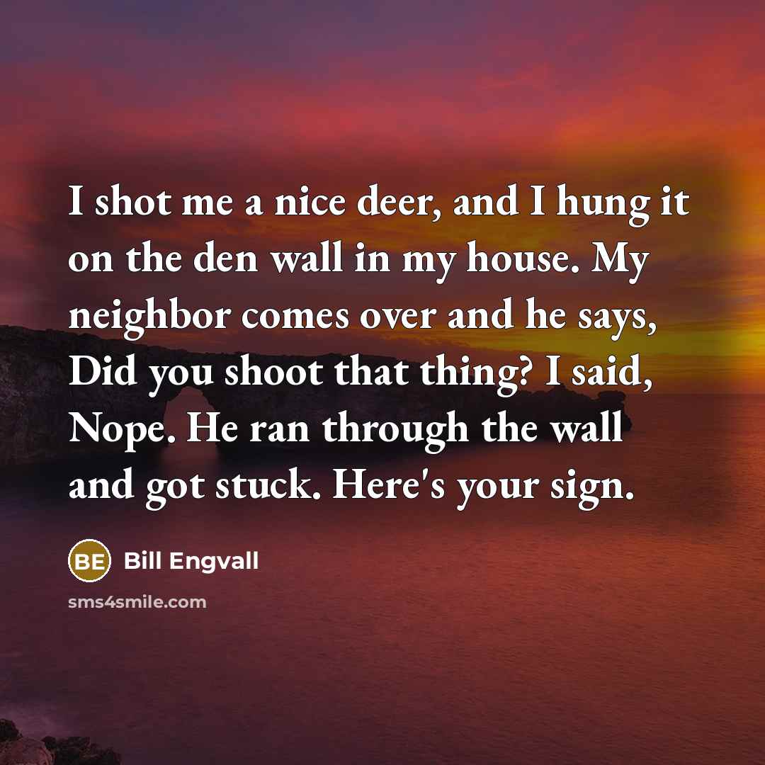 “I shot me a nice deer, and I hung it…” quote by Bill Engvall
